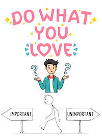 text: Do what you love. Man with question marks, stick figure walking between sign posts, one with the word important, the other with unimportant